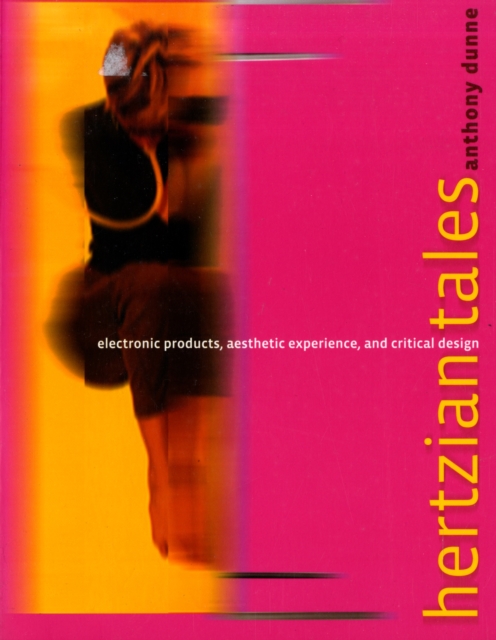 Hertzian Tales : Electronic Products, Aesthetic Experience, and Critical Design, Paperback / softback Book