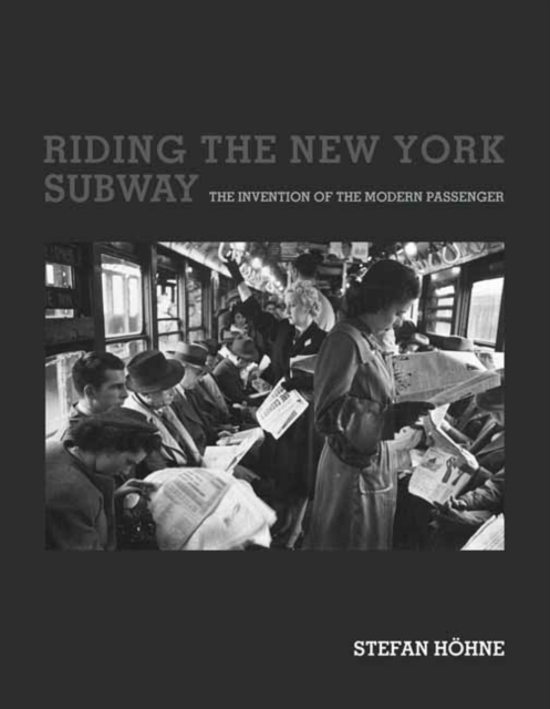 Riding the New York Subway : The Invention of the Modern Passenger, Paperback / softback Book