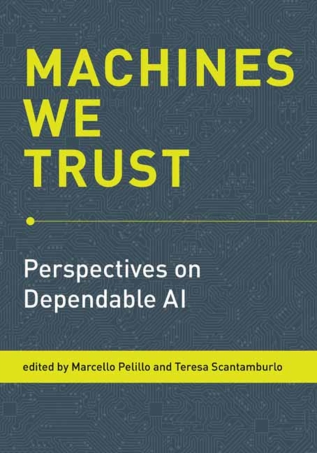 Machines We Trust : Perspectives on Dependable AI, Paperback / softback Book