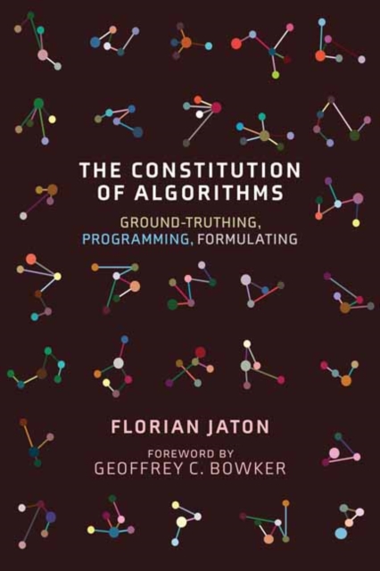 The Constitution of Algorithms : Ground-Truthing, Programming, Formulating , Paperback / softback Book
