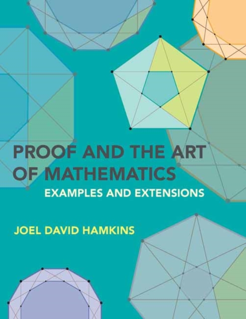 Proof and the Art of Mathematics : Examples and Extensions, Paperback / softback Book