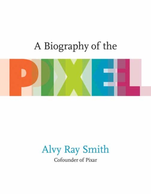 A Biography Of The Pixel, Paperback / softback Book