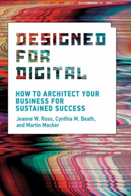 Designed for Digital : How to Architect Your Business for Sustained Success, Paperback / softback Book