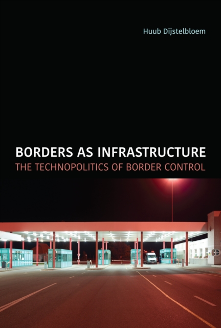 Borders as Infrastructure : The Technopolitics of Border Control, Paperback / softback Book
