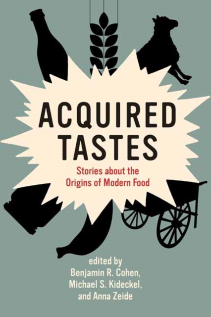Acquired Tastes : Stories about the Origins of Modern Food, Paperback / softback Book