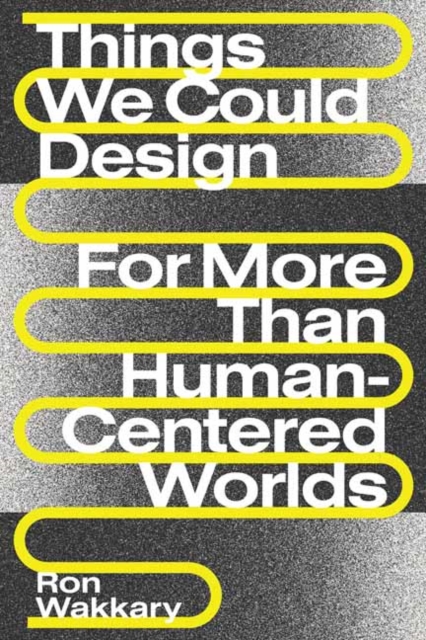 Things We Could Design : For More Than Human-Centered Worlds, Paperback / softback Book