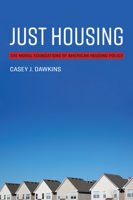 Just Housing : The Moral Foundations of American Housing Policy, Paperback / softback Book