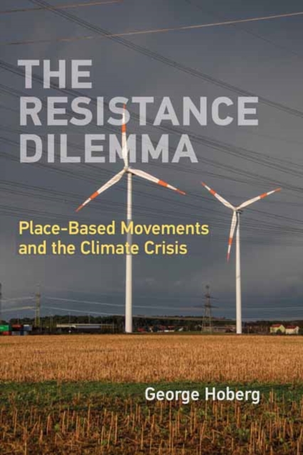 The Resistance Dilemma : Place-Based Movements and the Climate Crisis, Paperback / softback Book