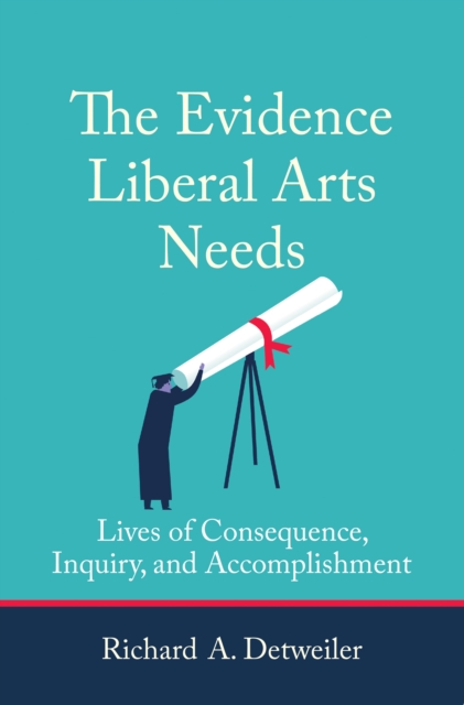 The Evidence Liberal Arts Needs : Lives of Consequence, Inquiry, and Accomplishment,  Book