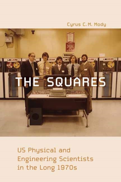 The Squares : US Physical and Engineering Scientists in the Long 1970s , Paperback / softback Book