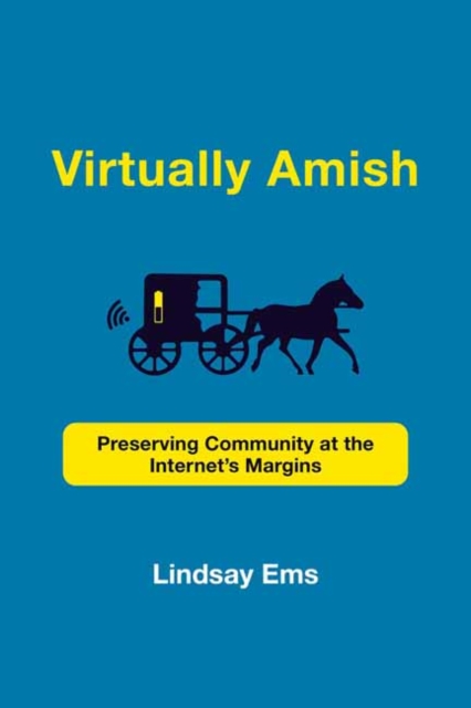 Virtually Amish : Preserving Community at the Internet's Margins, Paperback / softback Book