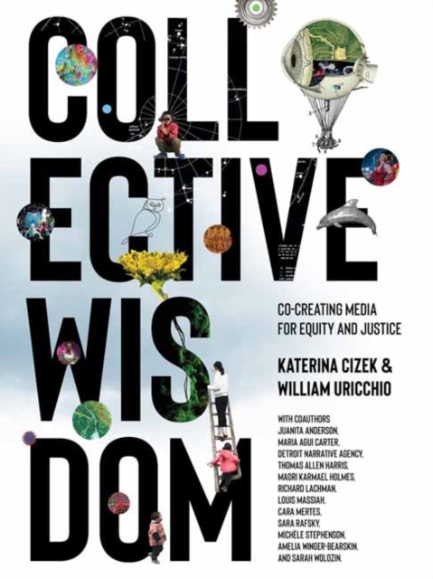 Collective Wisdom : Co-Creating Media for Equity and Justice, Hardback Book