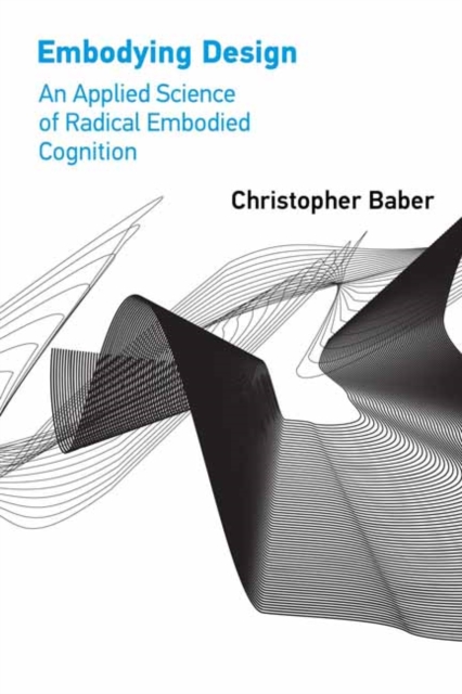 Embodying Design : An Applied Science of Radical Embodied Cognition, Paperback / softback Book