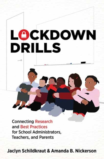 Lockdown Drills : Connecting Research and Best Practices for School Administrators, Teachers, and Parents, Paperback / softback Book