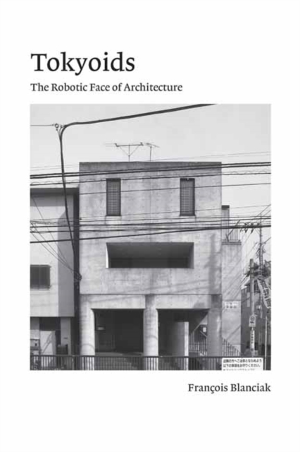 Tokyoids : The Robotic Face of Architecture, Paperback / softback Book