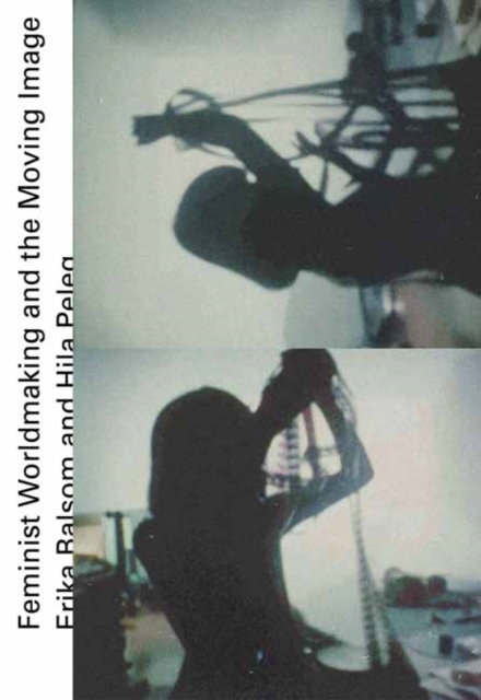 Feminist Worldmaking and the Moving Image, Paperback / softback Book