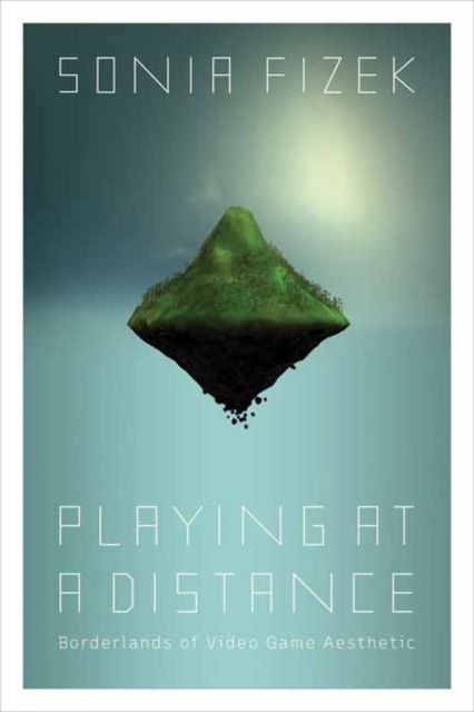 Playing at a Distance : Borderlands of Video Game Aesthetic, Paperback / softback Book