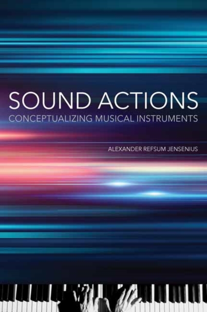 Sound Actions : Conceptualizing Musical Instruments, Paperback / softback Book
