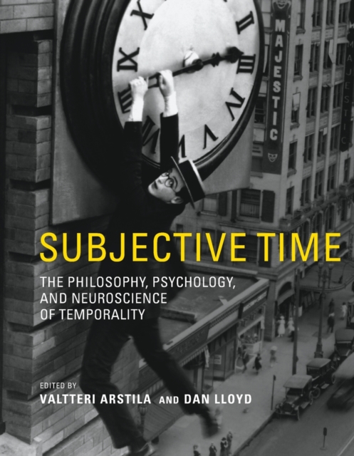 Subjective Time : The Philosophy, Psychology, and Neuroscience of Temporality, Paperback / softback Book