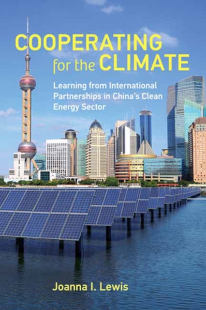 Cooperating for the Climate : Learning from International Partnerships in China's Clean Energy Sector, Paperback / softback Book