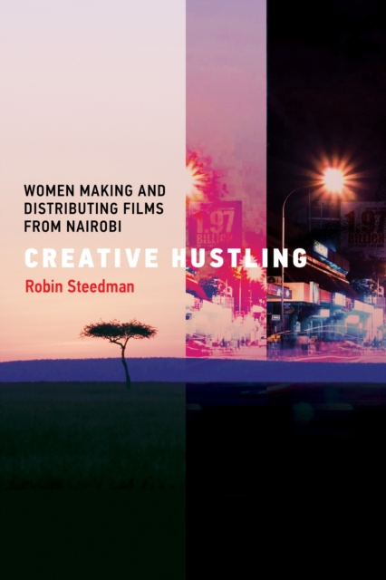 Creative Hustling : Women Making and Distributing Films from Nairobi, Paperback / softback Book