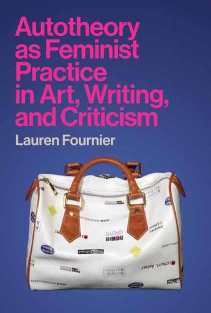 Autotheory as Feminist Practice in Art, Writing, and Criticism, Paperback / softback Book