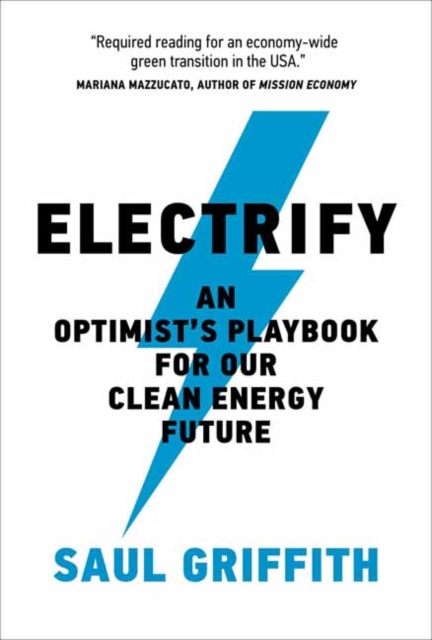Electrify : An Optimist’s Playbook for Our Clean Energy Future , Paperback / softback Book