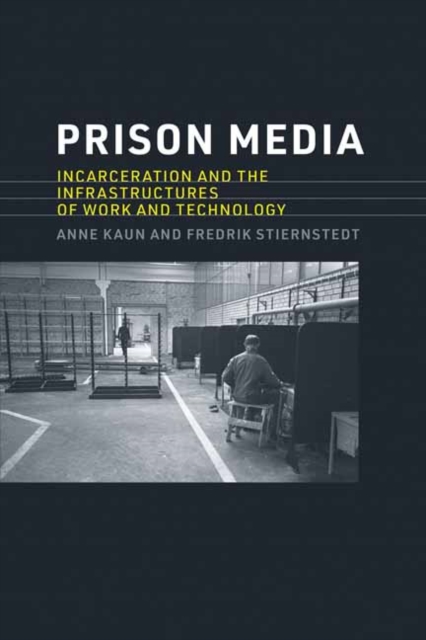 Prison Media : Incarceration and the Infrastructures of Work and Technology, Paperback / softback Book