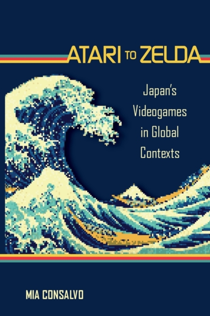 Atari to Zelda : Japan's Videogames in Global Contexts, Paperback / softback Book
