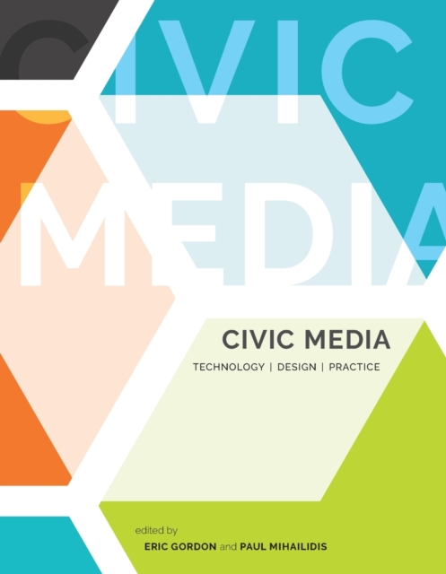 Civic Media : Technology, Design, Practice, Paperback / softback Book