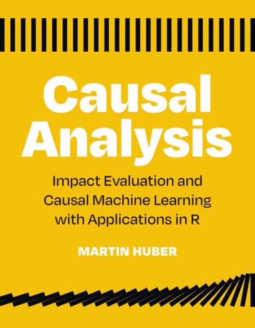 Causal Analysis : Impact Evaluation and Causal Machine Learning with Applications in R, Paperback / softback Book