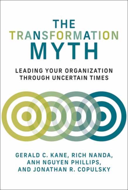 The Transformation Myth : Leading Your Organization through Uncertain Times, Paperback / softback Book