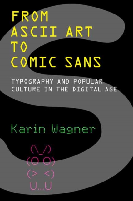 From ASCII Art to Comic Sans : Typography and Popular Culture in the Digital Age, Paperback / softback Book