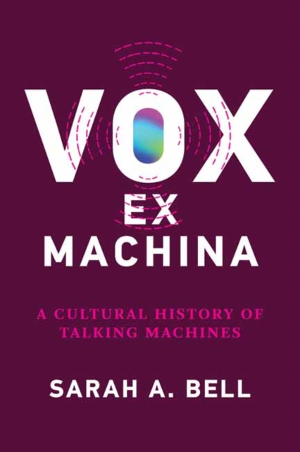 Vox ex Machina : A Cultural History of Talking Machines, Paperback / softback Book