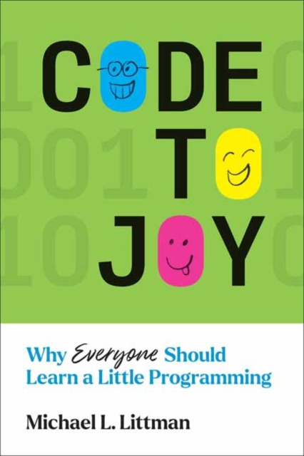 Code to Joy : Why Everyone Should Learn a Little Programming, Paperback / softback Book