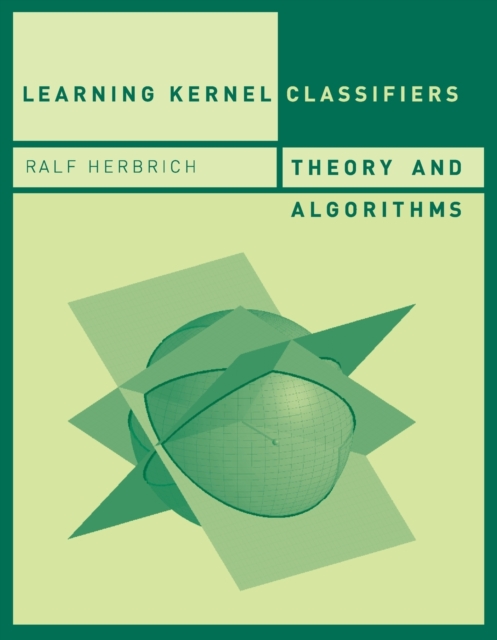 Learning Kernel Classifiers : Theory and Algorithms, Paperback / softback Book