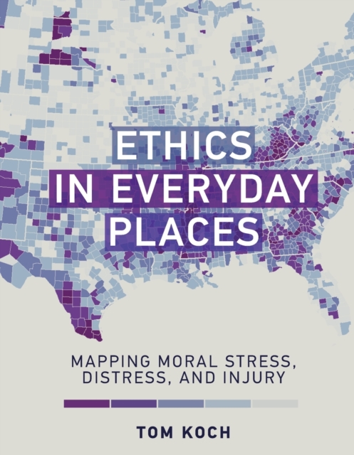 Ethics in Everyday Places : Mapping Moral Stress, Distress, and Injury, Paperback / softback Book