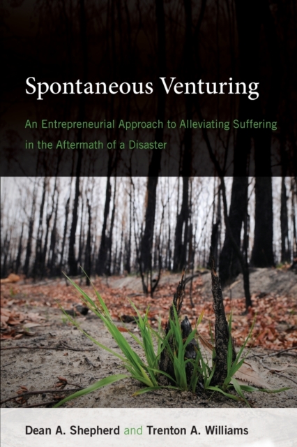 Spontaneous Venturing : An Entrepreneurial Approach to Alleviating Suffering in the Aftermath of a Disaster, Paperback / softback Book
