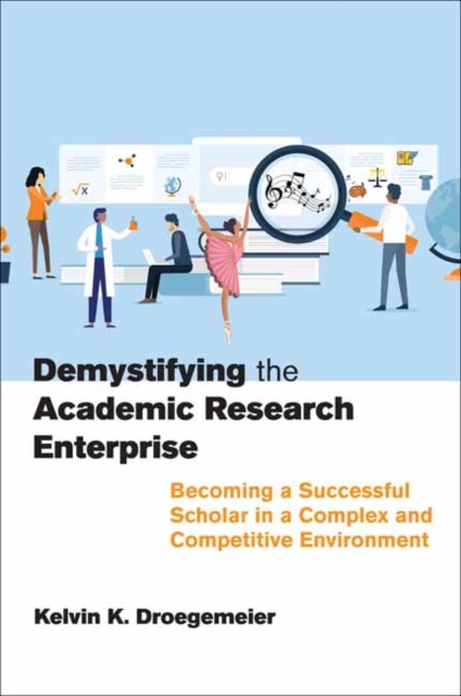 Demystifying the Academic Research Enterprise : Becoming a Successful Scholar in a Complex and Competitive Environment, Paperback / softback Book