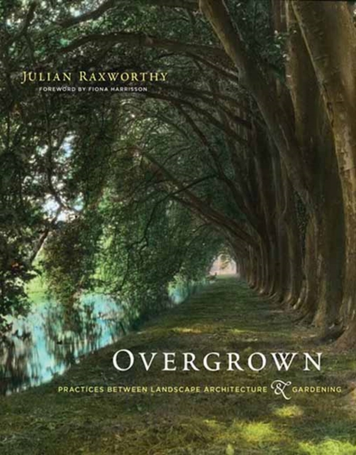 Overgrown : Practices between Landscape Architecture and Gardening, Paperback / softback Book
