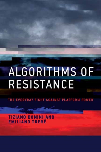 Algorithms of Resistance : The Everyday Fight against Platform Power, Paperback / softback Book