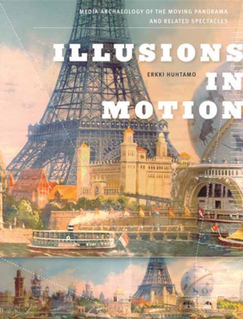 Illusions in Motion : Media Archaeology of the Moving Panorama and Related Spectacles, Paperback / softback Book