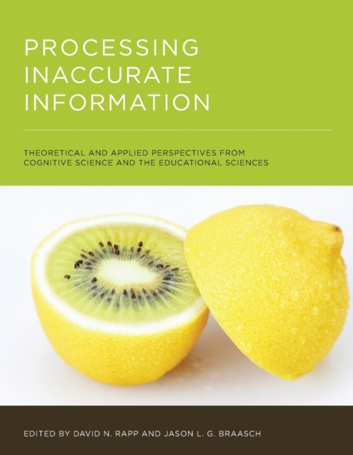 Processing Inaccurate Information : Theoretical and Applied Perspectives from Cognitive Science and the Educational Sciences, Paperback / softback Book