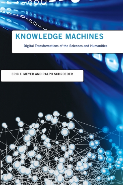 Knowledge Machines : Digital Transformations of the Sciences and Humanities, Paperback / softback Book