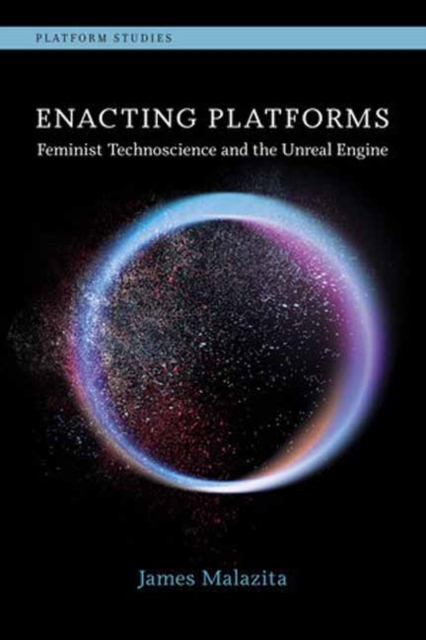 Enacting Platforms : Feminist Technoscience and the Unreal Engine, Paperback / softback Book