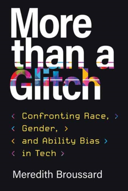 More than a Glitch : Confronting Race, Gender, and Ability Bias in Tech, Paperback / softback Book
