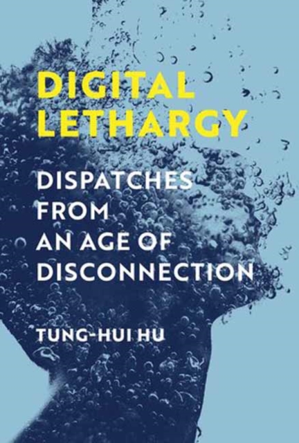 Digital Lethargy : Dispatches from an Age of Disconnection, Paperback / softback Book