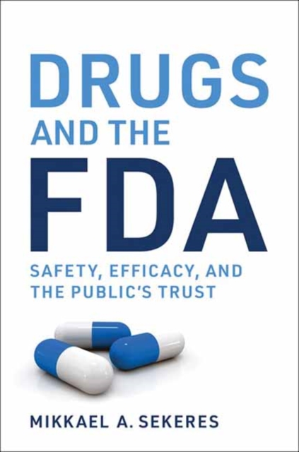 Drugs and the FDA : Safety, Efficacy, and the Public's Trust, Paperback / softback Book