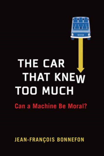 The Car That Knew Too Much : Can a Machine Be Moral?, Paperback / softback Book