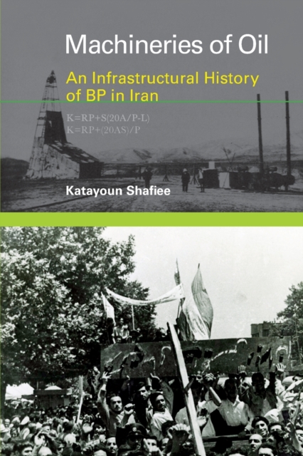 Machineries of Oil : An Infrastructural History of BP in Iran, Paperback / softback Book
